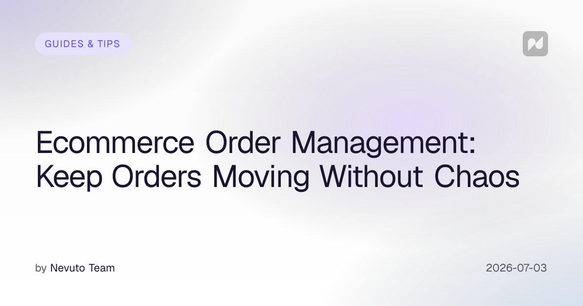 Ecommerce Order Management: Keep Orders Moving Without Chaos