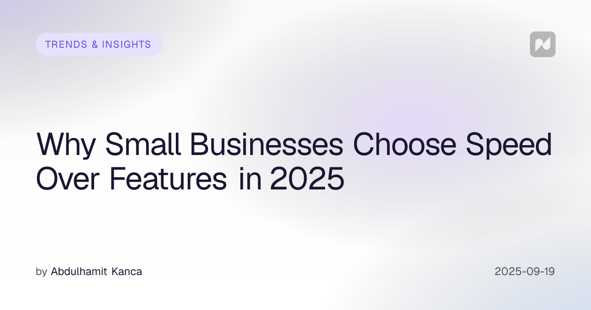 Why Small Businesses Choose Speed Over Features in 2025